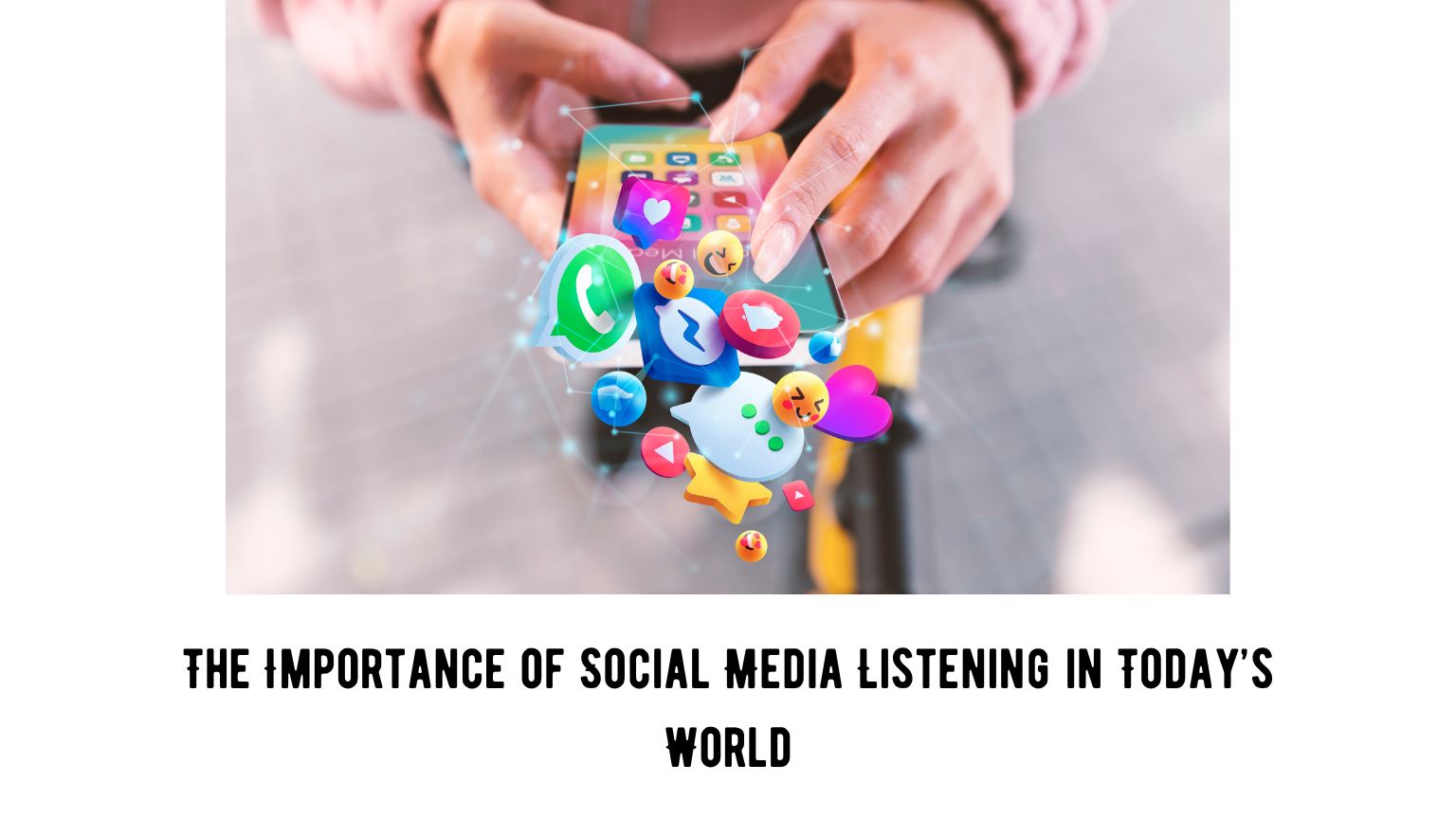 The Importance of Social Media Listening in Today’s World