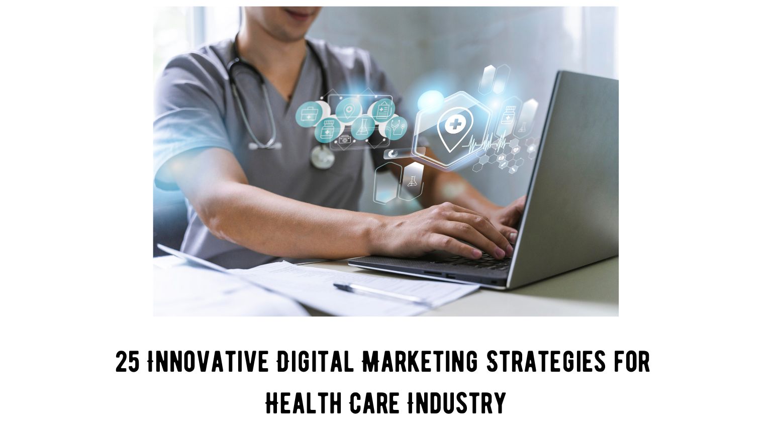 25 Innovative Digital Marketing Strategies for Health Care Industry