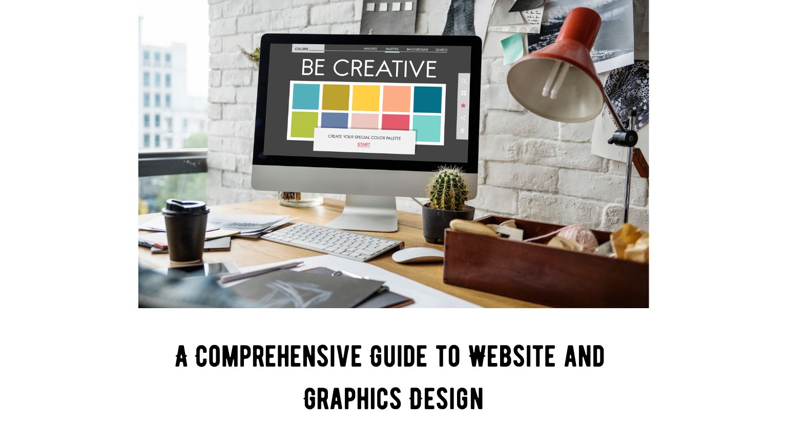 A Comprehensive Guide to Website and Graphics Design