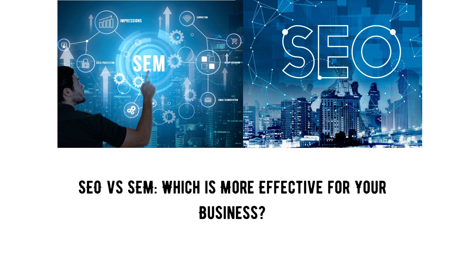 SEO vs SEM: Which is More Effective for Your Business?