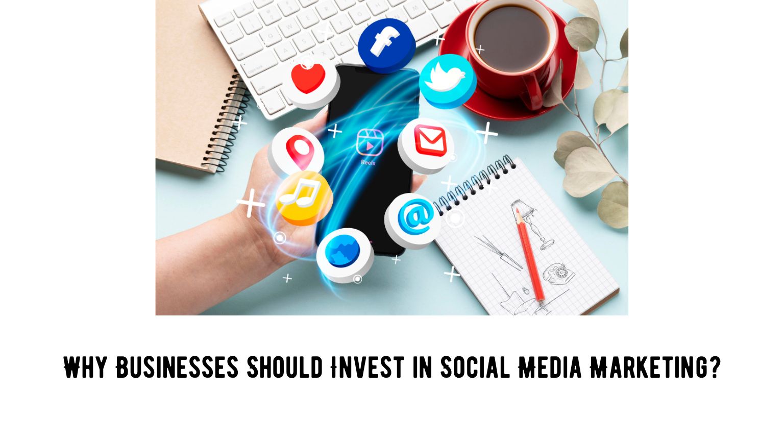 Why Businesses Should Invest in Social Media Marketing?