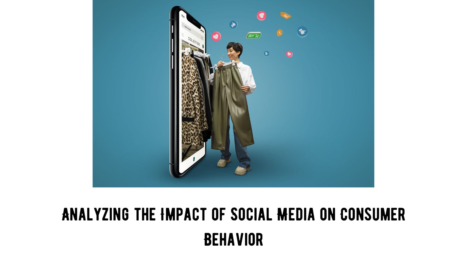 Analyzing the Impact of Social Media on Consumer Behavior